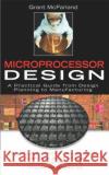 Microprocessor Design: A Practical Guide from Design Planning to Manufacturing Grant McFarland 9780071459518 McGraw-Hill Companies