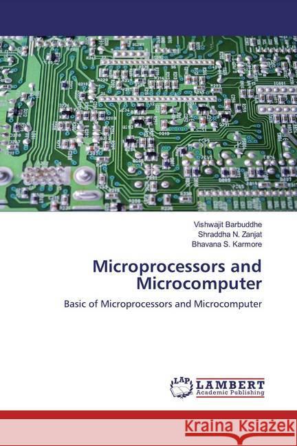 Microprocessors and Microcomputer : Basic of Microprocessors and Microcomputer Barbuddhe, Vishwajit; Zanjat, Shraddha N.; Karmore, Bhavana S. 9786200588494 LAP Lambert Academic Publishing - książka