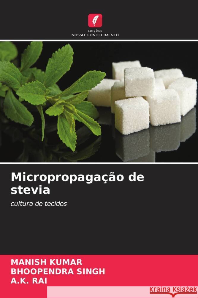 Micropropaga??o de stevia Manish Kumar Bhoopendra Singh A. K. Rai 9786207989249 Edicoes Nosso Conhecimento - książka
