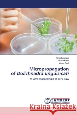 Micropropagation of Dolichnadra unguis-cati Kiran Keswani Upma Bhatt Vineet Soni 9786203308464 LAP Lambert Academic Publishing - książka