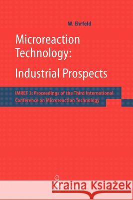 Microreaction Technology: Industrial Prospects: Imret 3: Proceedings of the Third International Conference on Microreaction Technology Ehrfeld, W. 9783642641046 Springer - książka