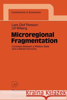 Microregional Fragmentation: Contrasts Between a Welfare State and a Market Economy Persson, Lars O. 9783790808551 Physica-Verlag - książka