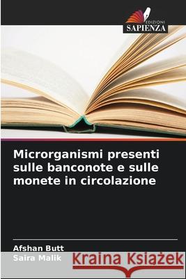 Microrganismi presenti sulle banconote e sulle monete in circolazione Butt, Afshan, Malik, Saira 9786209365935 Edizioni Sapienza - książka