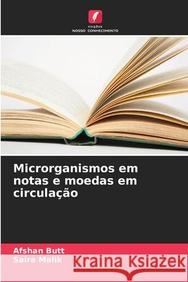 Microrganismos em notas e moedas em circulação Butt, Afshan, Malik, Saira 9786209360817 Edições Nosso Conhecimento - książka