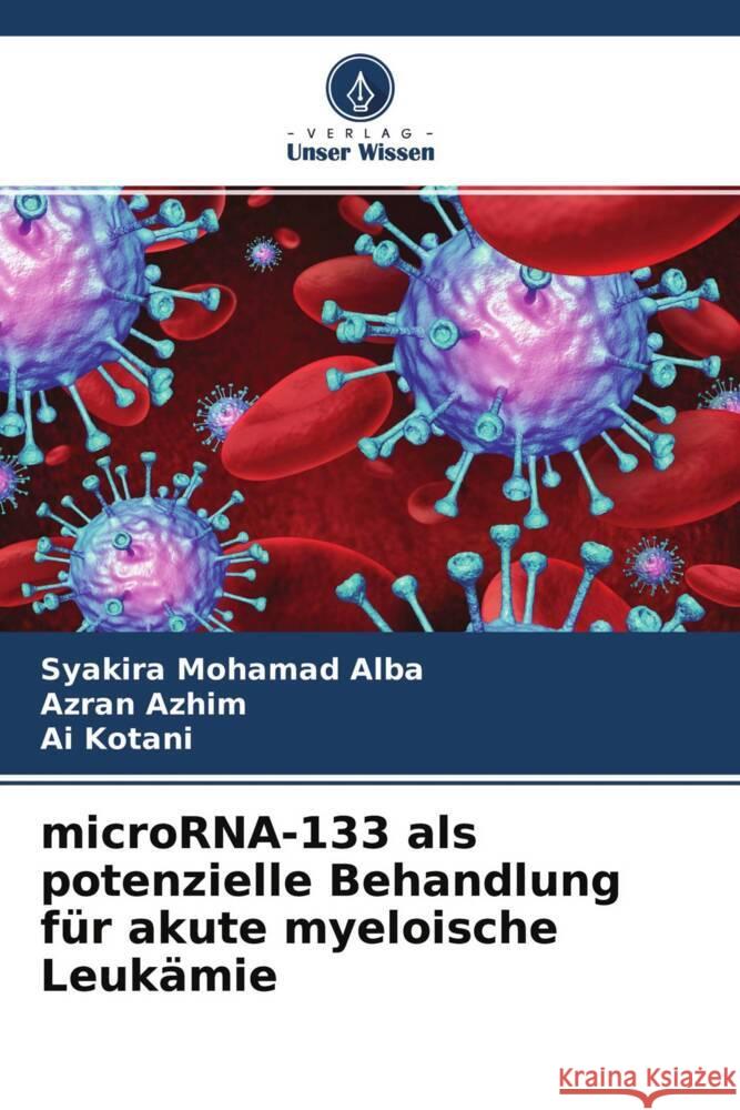 microRNA-133 als potenzielle Behandlung für akute myeloische Leukämie Mohamad Alba, Syakira, Azhim, Azran, Kotani, Ai 9786204556390 Verlag Unser Wissen - książka