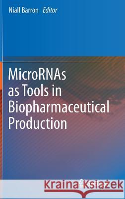 MicroRNAs as Tools in Biopharmaceutical Production Niall Barron 9789400751279 Springer - książka