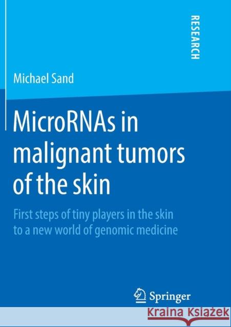 Micrornas in Malignant Tumors of the Skin: First Steps of Tiny Players in the Skin to a New World of Genomic Medicine Sand, Michael 9783658215118 Springer - książka