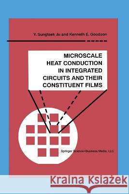 Microscale Heat Conduction in Integrated Circuits and Their Constituent Films Y. Sungtae Kenneth E. Goodson Kenglishneth E 9781461373742 Springer - książka