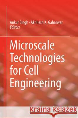 Microscale Technologies for Cell Engineering Ankur Singh Akhilesh K. Gaharwar 9783319207254 Springer - książka
