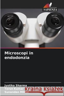 Microscopi in endodonzia Sharma, Jyotika, Kumar, Tarun, Mittal, Sunandan 9786209119224 Edizioni Sapienza - książka