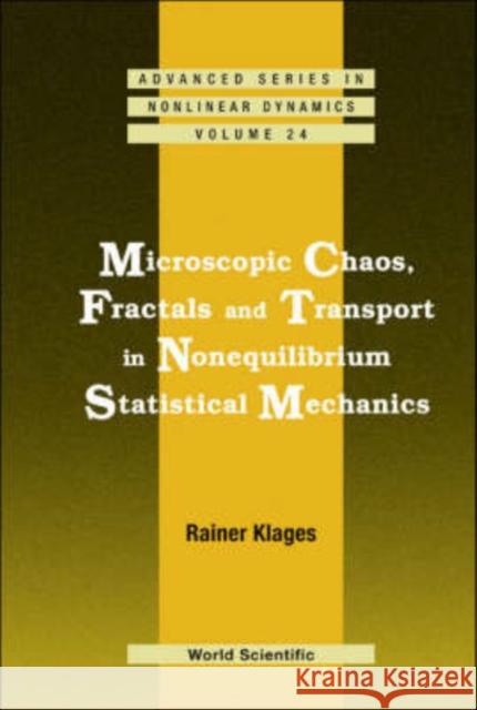 Microscopic Chaos, Fractals and Transport in Nonequilibrium Statistical Mechanics Klages, Rainer 9789812565075 World Scientific Publishing Company - książka