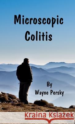 Microscopic Colitis: Revised Edition Wayne Persky 9781732079229 Persky Farms - książka