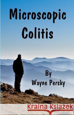 Microscopic Colitis: Revised Edition Wayne Persky 9781732079236 Persky Farms - książka