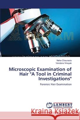 Microscopic Examination of Hair A Tool in Criminal Investigations Chaurasia, Neha 9783659630262 LAP Lambert Academic Publishing - książka