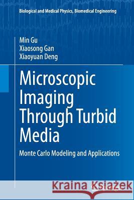 Microscopic Imaging Through Turbid Media: Monte Carlo Modeling and Applications Gu, Min 9783662517536 Springer - książka