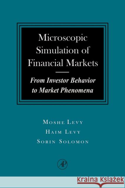 Microscopic Simulation of Financial Markets: From Investor Behavior to Market Phenomena Levy, Haim 9780124458901 Academic Press - książka