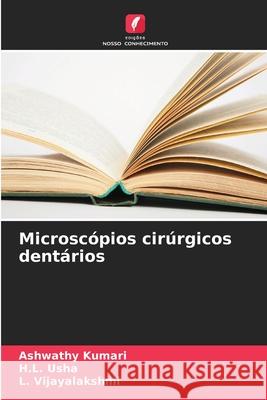 Microscópios cirúrgicos dentários Kumari, Ashwathy, Usha, H.L., Vijayalakshmi, L. 9786209055614 Edições Nosso Conhecimento - książka