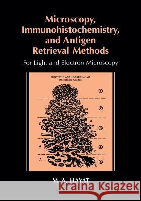 Microscopy, Immunohistochemistry, and Antigen Retrieval Methods: For Light and Electron Microscopy Hayat, M. A. 9781475776331 Springer - książka