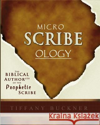 Microscribeology: The Biblical Authority of the Prophetic Scribe Tiffany Buckner 9780999338087 Anointed Fire - książka