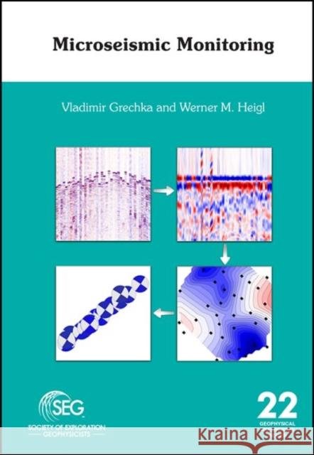 Microseismic Monitoring Vladimir Grechka Werner M. Heigl  9781560803478 Society of Exploration Geophysicists - książka