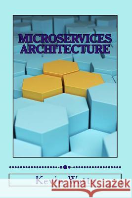 Microservices Architecture: Deep Exploration Of Microservices Watts, Kevin 9781519773807 Createspace Independent Publishing Platform - książka