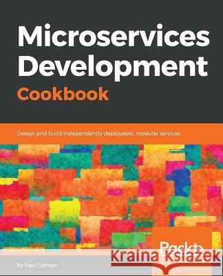 Microservices Development Cookbook Paul Osman 9781788479509 Packt Publishing - książka