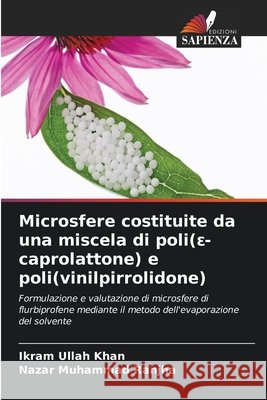Microsfere costituite da una miscela di poli(ε-caprolattone) e poli(vinilpirrolidone) Ikram Ullah Khan Nazar Muhammad Ranjha 9786630110548 Edizioni Sapienza - książka