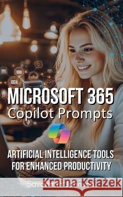 Microsoft 365 Copilot Prompts: AI Tools for Enhanced Productivity Savannah Johnson 9798340092847 Independently Published - książka