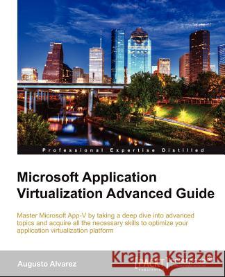 Microsoft Application Virtualization Advanced Guide Alvarez, Augusto 9781849684484 PACKT PUBLISHING - książka
