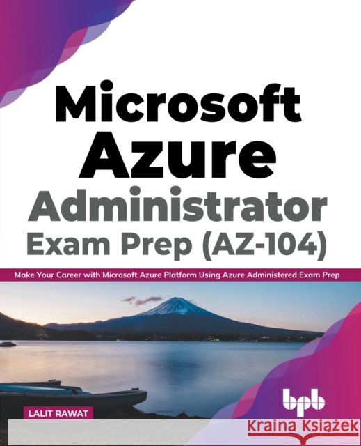 Microsoft Azure Administrator Exam Prep (AZ-104) Lalit Rawat 9789389898774 Bpb Publications - książka