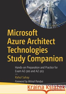 Microsoft Azure Architect Technologies Study Companion: Hands-On Preparation and Practice for Exam Az-300 and Az-303 Sahay, Rahul 9781484261996 Apress - książka