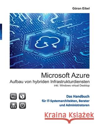 Microsoft Azure Aufbau von hybriden Infrastrukturdiensten: inklusive Windows virtual Desktops G Eibel 9783753444161 Books on Demand - książka