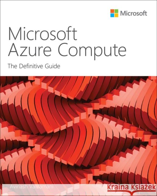 Microsoft Azure Compute: The Definitive Guide Avinash Valiramani 9780137564446 Microsoft Press - książka