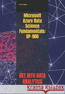 Microsoft Azure Data Science Fundamentals: Dp-900 Dr Issa Ngoie   9798353637592 Independently Published - książka