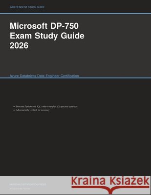 Microsoft DP-750 Exam Study Guide 2026: Azure Databricks Data Engineer Certification Meridian Certification Press             9781608887132 Meridian Certification Press - książka