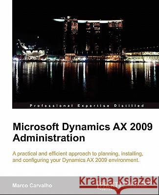 Microsoft Dynamics Ax 2009 Administration Carvalho, Marco 9781847197849 Packt Publishing - książka