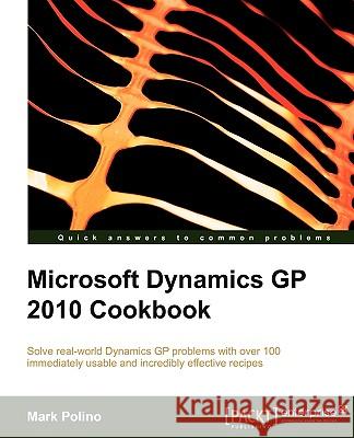 Microsoft Dynamics GP 2010 Cookbook Mark Polino 9781849680424 Packt Publishing - książka