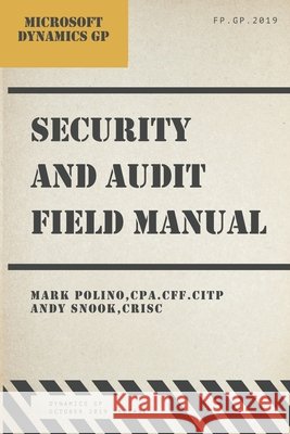 Microsoft Dynamics GP Security and Audit Field Manual: October 2019 Release Andy Snook, Mark Polino 9798637490561 Independently Published - książka