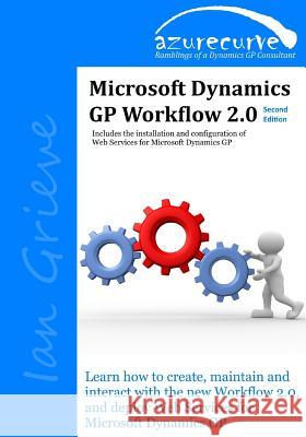 Microsoft Dynamics GP Workflow 2.0 Second Edition: Microsoft Dynamics GP Workflow 2.0 Second Edition Ian Grieve 9780993055652 Azurecurve Publishing - książka