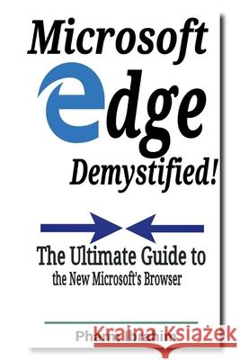 Microsoft Edge Demystified!: The Ultimate Guide to the New Microsoft's Browser Pharm Ibrahim 9781523244218 Createspace Independent Publishing Platform - książka