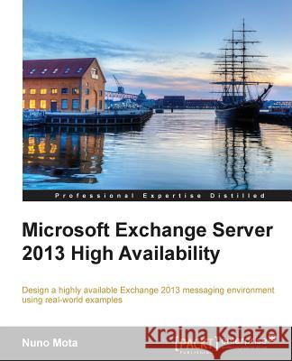 Microsoft Exchange Server 2013 High Availability Nuno Mota 9781782171508 Packt Publishing - książka