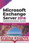 Microsoft Exchange Server 2016 Administration Guide: Deploy, Manage and Administer Microsoft Exchange Server 2016 (English Edition) Edward Van Biljon 9789389898019 Bpb Publications