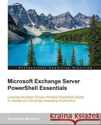 Microsoft Exchange Server PowerShell Essentials Banerjee, Biswanath 9781782176039 Packt Publishing - książka