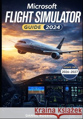Microsoft Flight Simulator Guide 2024 Rossignol, Daniel 9798258192240 Independently Published - książka
