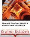 Microsoft Forefront Uag 2010 Administrator's Handbook Ben-Ari, Erez 9781849681629 Packt Publishing
