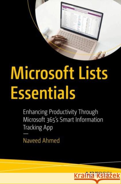 Microsoft Lists Essentials: Enhancing Productivity Through Microsoft 365's Smart Information Tracking App Naveed Ahmed 9798868804694 Springer-Verlag Berlin and Heidelberg GmbH &  - książka