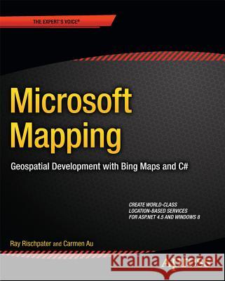 Microsoft Mapping: Geospatial Development with Bing Maps and C# Rischpater, Ray 9781430261094 Apress - książka