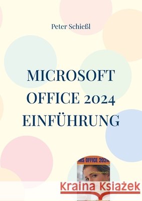 Microsoft OFFICE 2024 Einf?hrung: Word, Excel, PowerPoint und Outlook Peter Schie?l 9783695741878 Bod - Books on Demand - książka