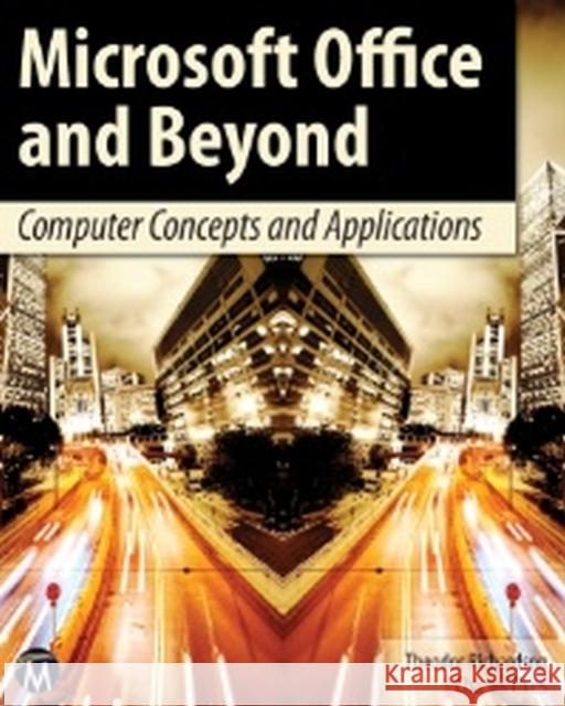 Microsoft Office and Beyond: Computer Concepts and Applications [With DVD] Richardson, Theodor; Thies, Charles 9781936420292 MERCURY - książka