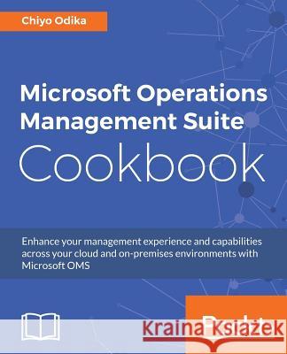 Microsoft Operations Management Suite Cookbook Chiyo Odika 9781786469090 Packt Publishing - książka